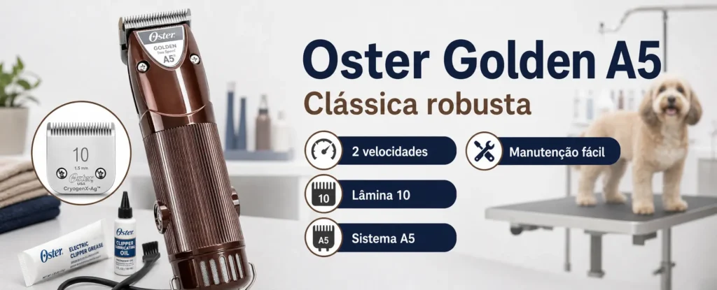 Oster Golden A5: máquina clássica robusta Máquina de tosa Oster Golden A5 em banner horizontal com destaques para duas velocidades, lâmina 10, sistema A5 e manutenção fácil.